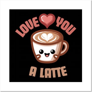 Love You A Latte | Design for Coffee and Latte Lovers | Cute Latte Quote Posters and Art